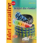 Bratari Din Elastice - Idei Creative 113, Madaras Kata - Editura Casa