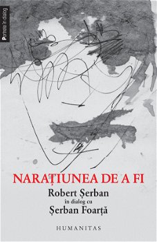 Naraţiunea de a fi - Paperback - Robert Şerban, Şerban Foarţă - Humanitas, 