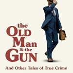 The Old Man and the Gun And Other Tales of True Crime, Grann David