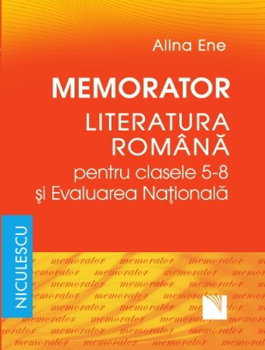 Memorator. Literatura română pentru clasele 5-8 şi Evaluarea Naţională, Editura NICULESCU