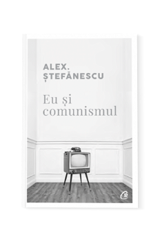Eu si comunismul - Alex Stefanescu, Curtea Veche