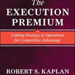 The Execution Premium: Linking Strategy to Operations for Competitive Advantage