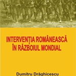 Interventia romaneasca in Razboiul Mondial - Dumitru Draghicescu