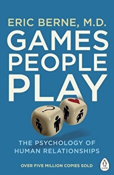 Games People Play. The Psychology of Human Relationships - Eric Berne