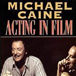 Michael Caine - Acting in Film: An Actor's Take on Movie Making (Applause Acting Series)