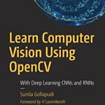 Learn Computer Vision Using OpenCV: With Deep Learning CNNs and RNNs
