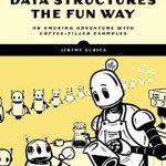 Data Structures the Fun Way: An Amusing Adventure with Coffee-Filled Examples - Jeremy Kubica