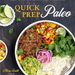 Quick Prep Paleo: Simple Whole-Food Meals with 5 to 15 Minutes of Hands-On Time