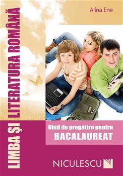 Limba şi literatura română pentru Bacalaureat. Ghid de pregătire (Ene), Editura NICULESCU