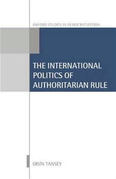 International Politics of Authoritarian Rule (Oxford Studies in Democratization)