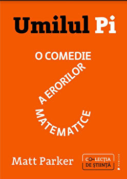 Umilul Pi, o comedie a erorilor matematice - Matt Parker, Publica