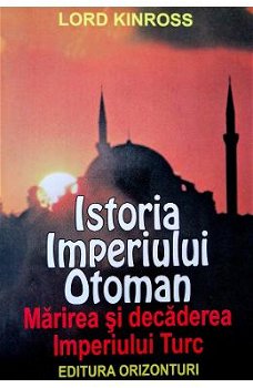 Istoria Imperiului Otoman - Paperback brosat - Lord Kinross - Orizonturi, 