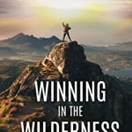 Winning in the Wilderness: 15 Truths for Uncertain Times