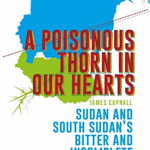 Poisonous Thorn in Our Hearts. Sudan and South Sudan's Bitter and Incomplete Divorce