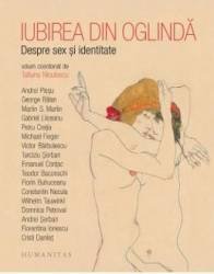 Iubirea din oglinda. Despre sex si identitate - Tatiana Niculescu (coord.), Humanitas