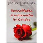 Sexualitatea si suprematia lui Cristos - John Piper, Justin Taylor, Scriptum
