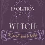 Evolution of a Witch: 150 Journal Prompts for Witches - Tonya A. Brown, Tonya A. Brown