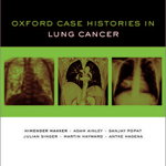 Oxford Case Histories in Lung Cancer - Himender K. Makker, Adam Ainley, Sanjay Popat, Julian Singer, Martin Hayward, Antke Hagena, Oxford University Press