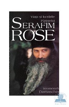 Viaţa şi lucrările Părintelui Serafim Rose - Hardcover - Damaschin - Sophia, 
