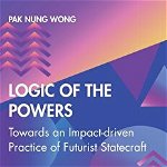 Logic of the Powers. Towards an Impact-driven Practice of Futurist Statecraft