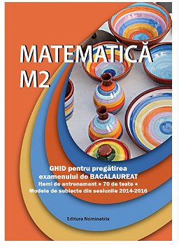 Matematica M2. Ghid pentru pregătirea examenului de Bacalaureat - Paperback brosat - Petre Năchilă - Nominatrix, 