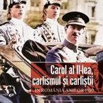 Carol al II-lea carlismul si carlistii. In Romania anilor 1930 - Doru Lixandru, Corint