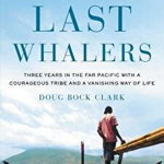 The Last Whalers Three Years in the Far Pacific with an Ancient Tribe and a Vanishing Way of Life 9780316390620
