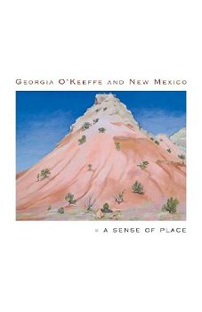 Georgia O`Keeffe and New Mexico – A Sense of Place