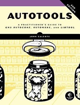 Autotools, 2nd Edition: A Practitioner's Guide to GNU Autoconf, Automake, and Libtool