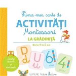 Prima Mea Carte De Activitati Montessori La Gradinita De La 4 La 5 Ani Litera,  - Editura Litera