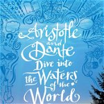 Aristotle and Dante Dive Into the Waters of the World. The highly anticipated sequel to the multi-award-winning international bestseller Aristotle and Dante Discover the Secrets of the Universe, Paperback - Benjamin Alire Saenz